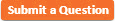 Submit a Question